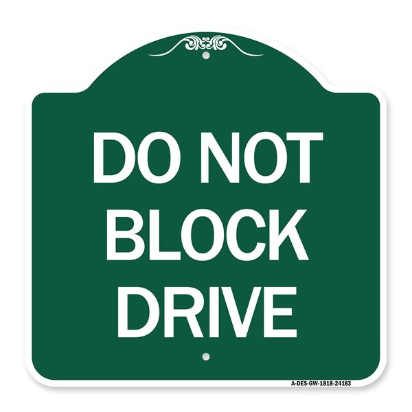 Designer Series Sign-Do Not Block Drive, Green & White Aluminum Sign, 18" x 18", GW-1818-24183
